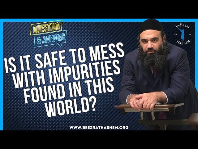   Is it safe to mess with impurities found in this world