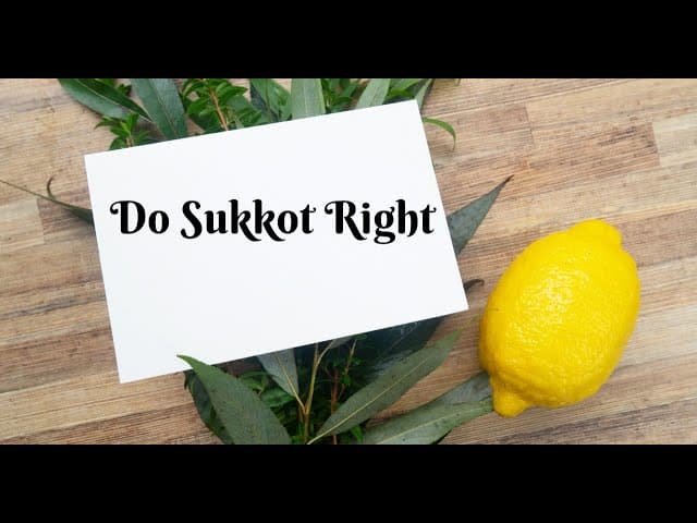 DO SUKKOT RIGHT