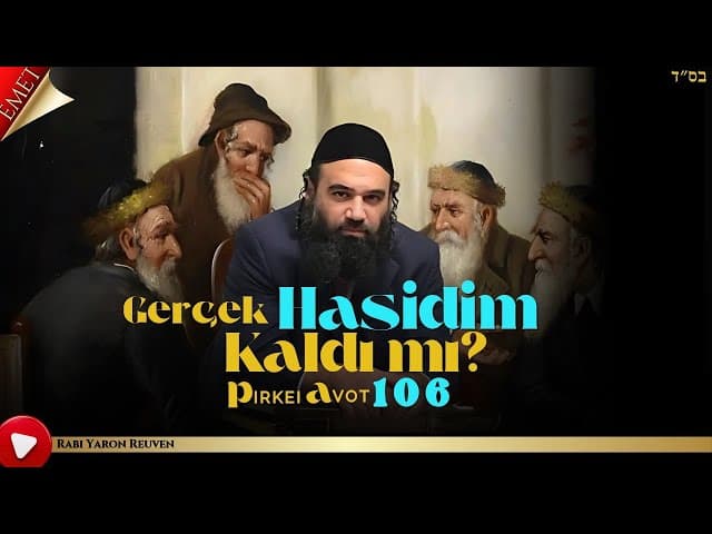 Gerçek Hasidim Kaldı mı? - MUSSAR Pirkei Avot (106)