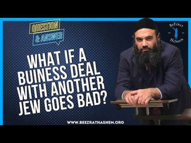   WHAT IF A BUINESS DEAL WITH ANOTHER JEW GOES BAD