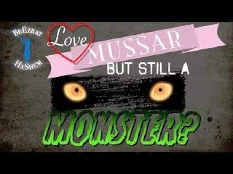 LOVE MUSSAR BUT STILL A MONSTER?