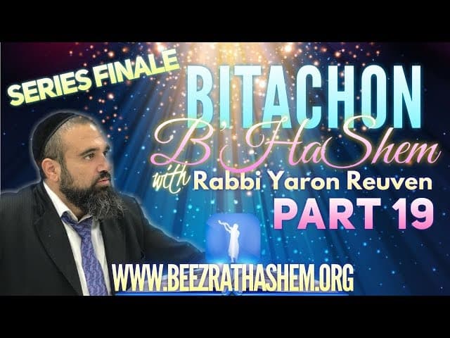 HARD TIMES BEFORE MASHIACH (SERIES FINALE) - Bitachon B’HaShem (19)