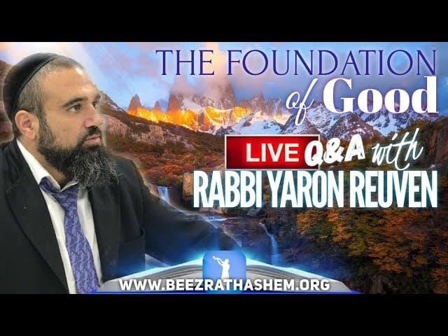 The Foundation Of Good - Q&A w/ Rabbi Yaron Reuven