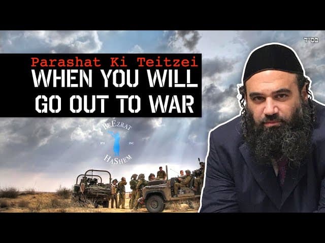 When You Go Out To War Parashat Ki Teitzei