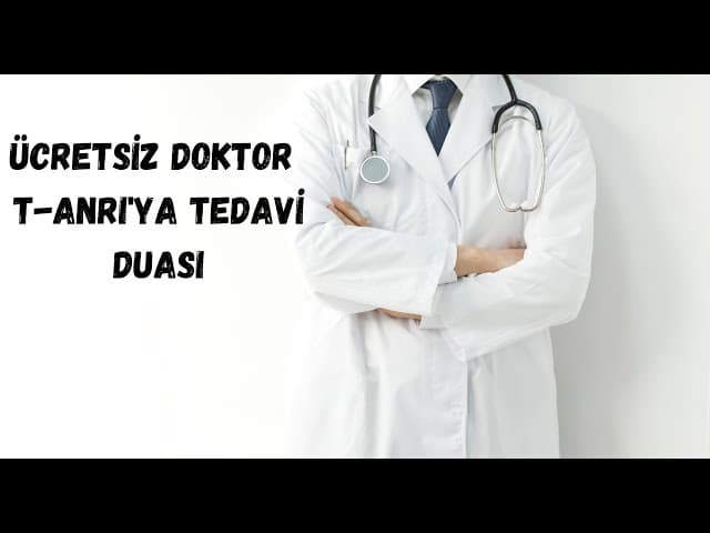 ÜCRETSİZ DOKTOR - T-ANRI'YA TEDAVİ DUASI