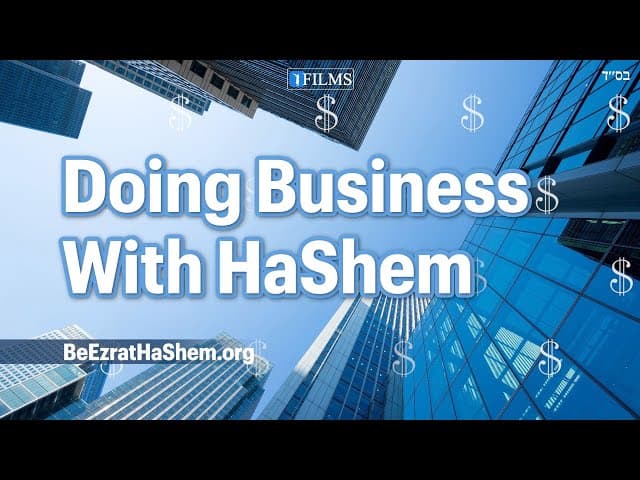 DOING BUSINESS WITH HASHEM ( A BeEzrat HaShem Film)