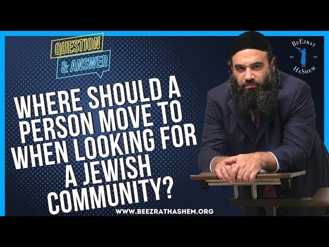 WHERE SHOULD A PERSON MOVE TO WHEN LOOKING FOR A JEWISH COMMUNITY?