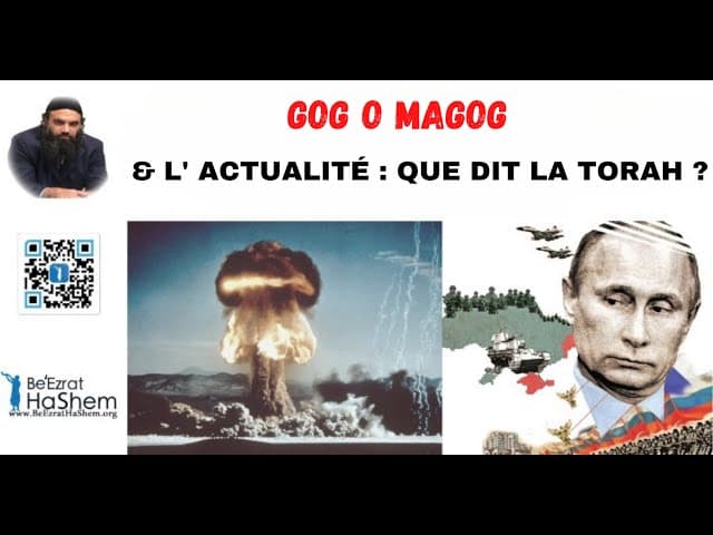 GOG O MAGOG & L' ACTUALITÉ : QUE DIT LA TORAH ?
