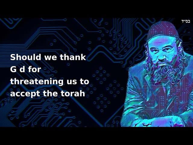 Should we thank G d for threatening us to accept the torah