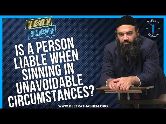 IS A PERSON LIABLE WHEN SINNING IN UNAVOIDABLE CIRCUMSTANCES?
