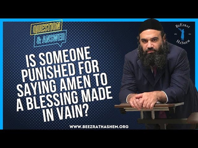   IS SOMEONE PUNISHED FOR SAYING AMEN TO A BLESSING MADE IN VAIN