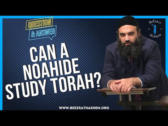 CAN A NOAHIDE STUDY TORAH?