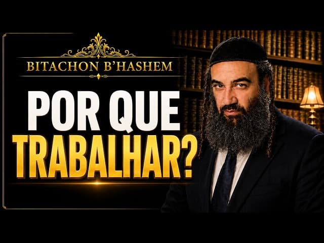 Por Que Devemos Trabalhar? | Bitachon B’HaShem 6
