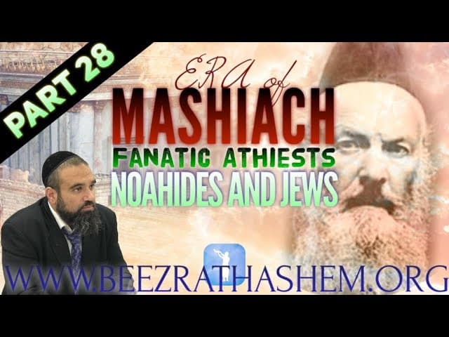 FANATIC ATHEISTS, NOAHIDES AND JEWS - ERA OF MASHIACH (28)