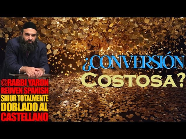 Por qué la conversión y la vida en La Torá es tan costosa? - Shiur Torá doblado al Castellano
