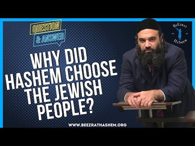   Why did Hashem choose the Jewish people