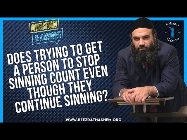   Does trying to get a person to stop sinning count even though  they continue sinning