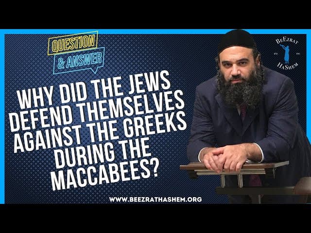 WHY DID THE JEWS DEFEND THEMSELVES AGAINST THE GREEKS DURING THE MACCABEES?