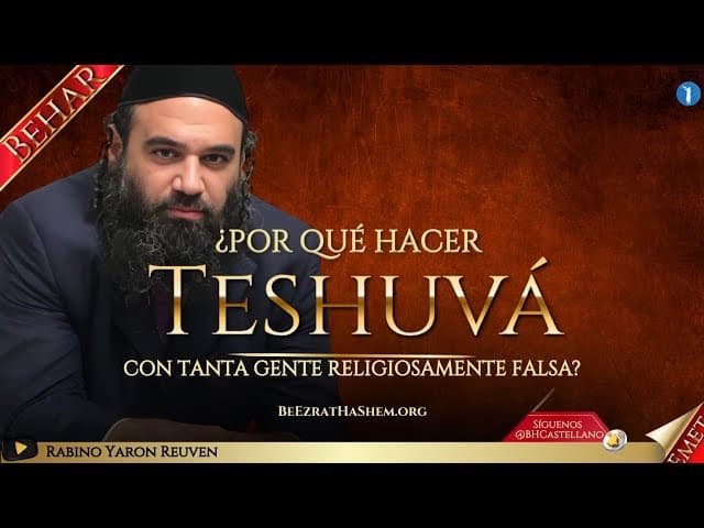 Parasha Behar: ¿Por qué hacer Teshuvá con tanta gente religiosamente falsa?