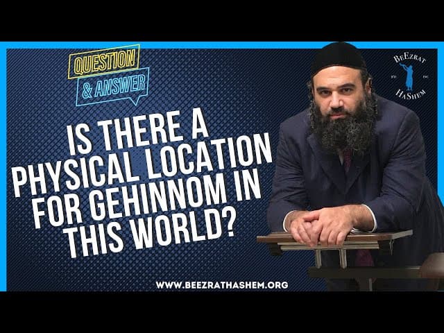   IS THERE A PHYSICAL LOCATION FOR GEHINNOM IN THIS WORLD