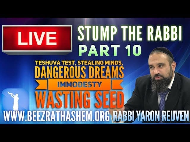 TeShuva Test, Stealing Minds, Dangerous Dreams, Immodesty, Wasting Seed - STUMP THE RABBI (10)