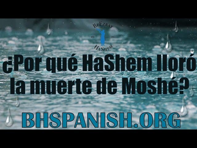 ¿Por qué HaShem lloró la muerte de Moshé Rabbeinu?