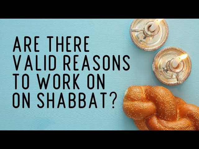 ARE THERE VALID REASONS TO WORK ON SHABBAT?