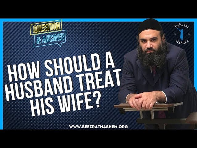 HOW SHOULD A HUSBAND TREAT HIS WIFE?