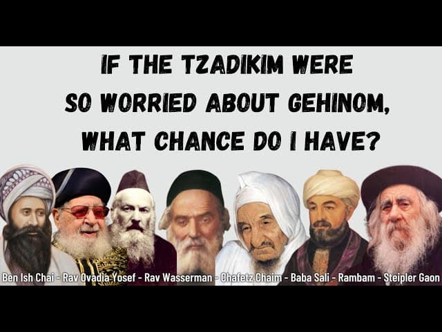 If The Tzadikim Were So Worried About Gehinom, What Chance Do I Have?