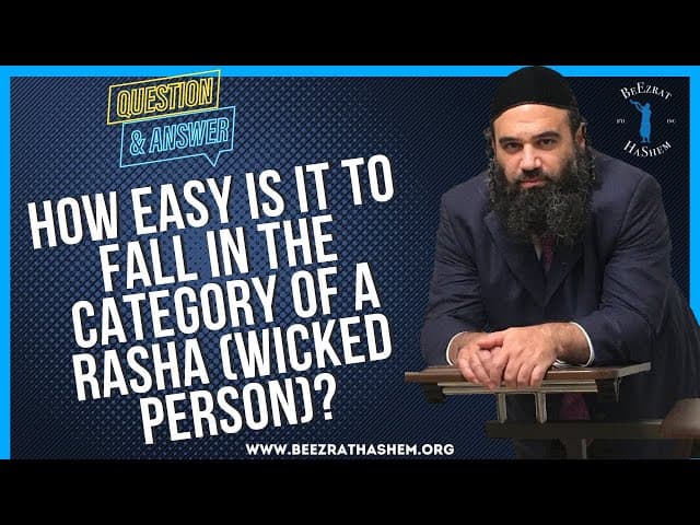  HOW EASY IS IT TO FALL IN THE CATEGORY OF A RASHA WICKED PERSON