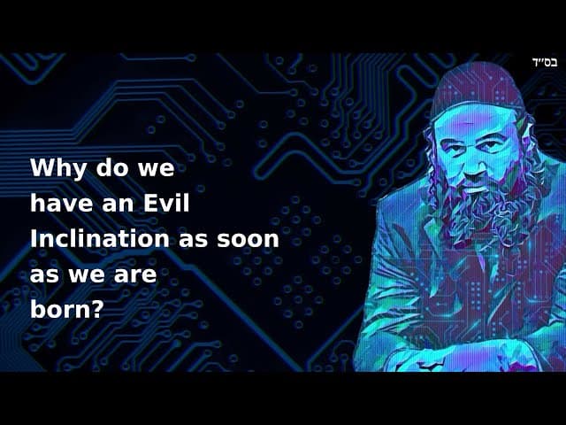 Why do we have an Evil Inclination as soon as we are born?