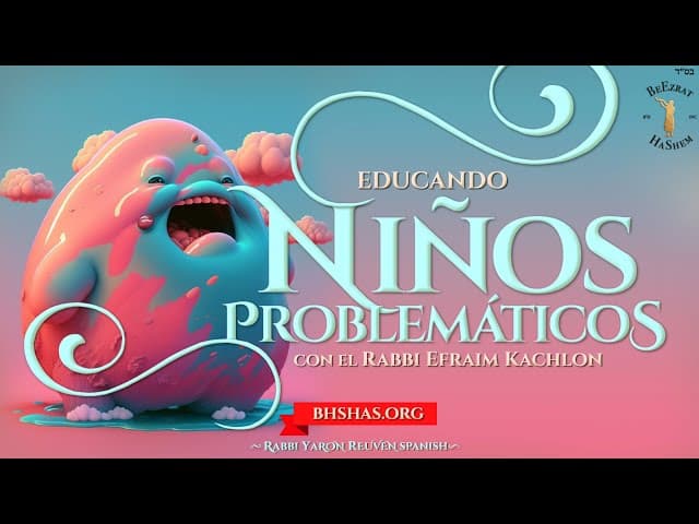 El Reto de educar niños problemáticos con el Rabi EFRAIM KACHLON