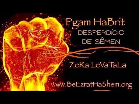 Desperdício de Sêmen é Pgam HaBrit e Cria Para o Próprio Pecador Um Inferno Fisico e Espiritual