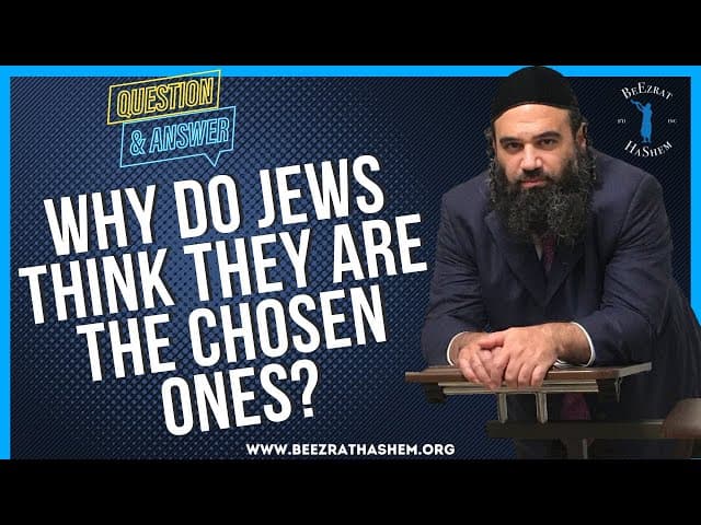 WHY DO JEWS THINK THEY ARE THE CHOSEN ONES?