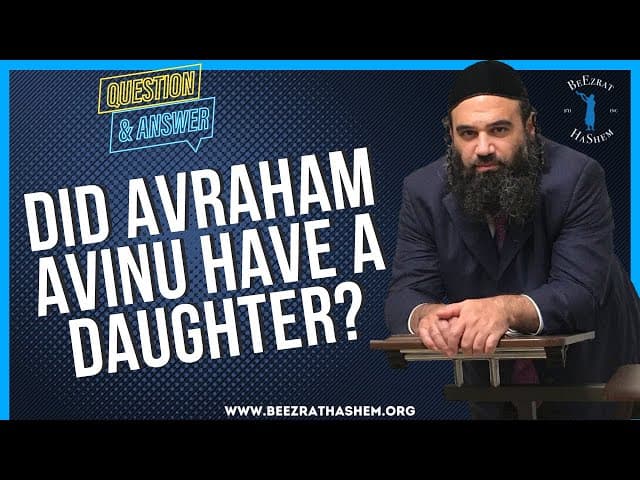   DID AVRAHAM AVINU HAVE A DAUGHTER