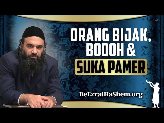 Orang Bijak, Orang Bodoh, dan Orang yang Suka Pamer – Mussar Pirkei Avot 97