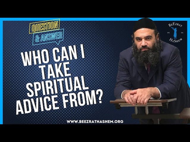   WHO CAN I TAKE SPIRITUAL ADVICE FROM