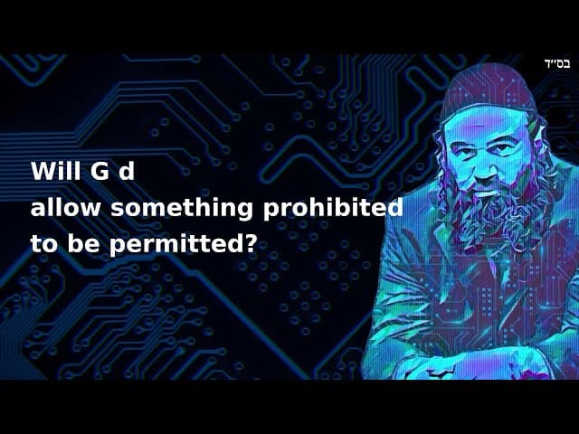 Will G d allow something prohibited to be permitted?
