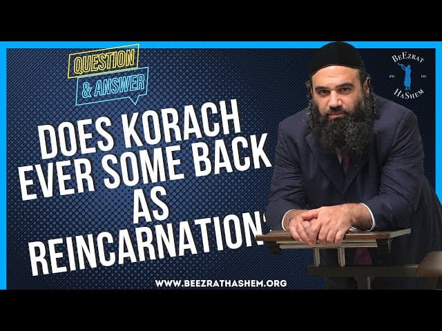 DOES KORACH EVER SOME BACK AS REINCARNATION?