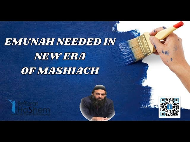 EMUNAH NEEDED IN NEW ERA OF MASHIACH