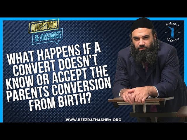   What happens if a convert doesn t know or accept the  parents conversion from birth