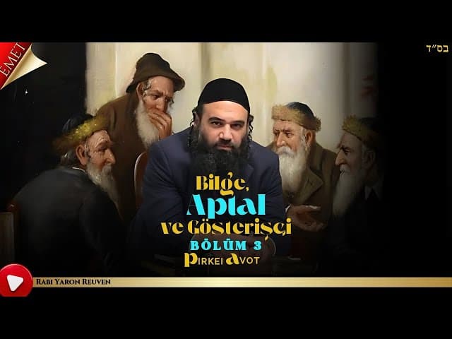 Bilge, Aptal ve Gösterişçi BÖLÜM 3 - MUSSAR Pirkei Avot