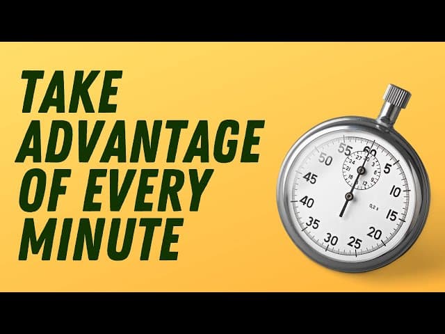 Take Advantage of Every Minute