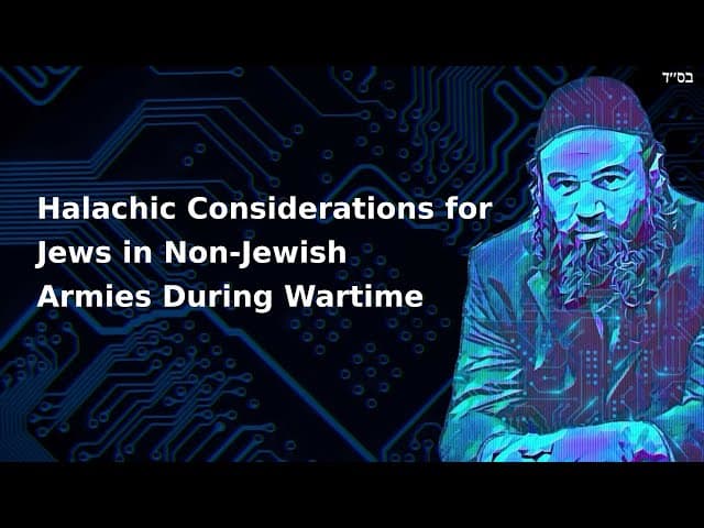 Halachic Considerations for Jews in Non-Jewish Armies During Wartime