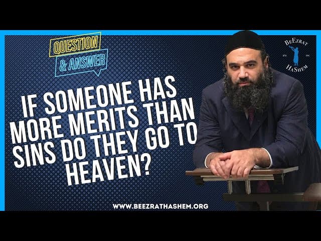 IF SOMEONE HAS MORE MERITS THAN SINS DO THEY GO TO HEAVEN?