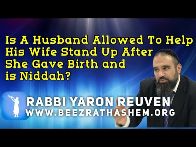 Daily Chidush: Is A Husband Allowed To Help His Wife Stand Up After She Gave Birth and Is Niddah?