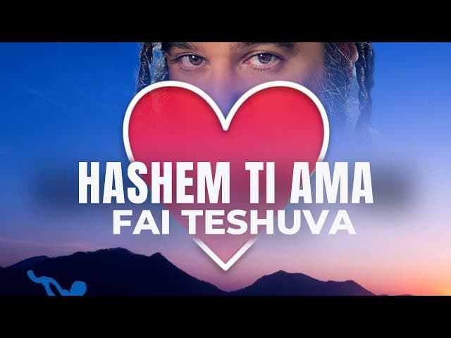 HaShem ti ama e vuole che tu faccia teshuva.