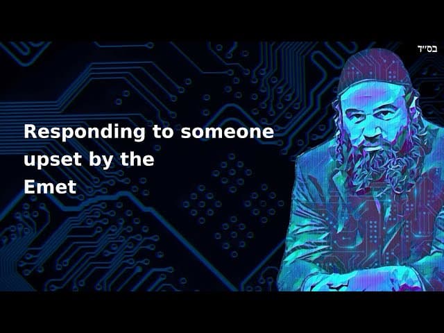 Responding to someone upset by the Emet