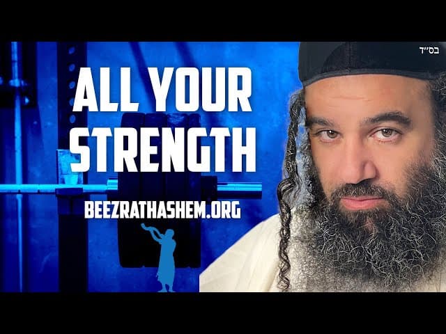 Serving HaShem With All Your Strength