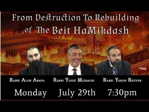 From Destruction To Rebuilding of Beit HaMikdash (Rabbis Anava, Reuven, Mizrachi)